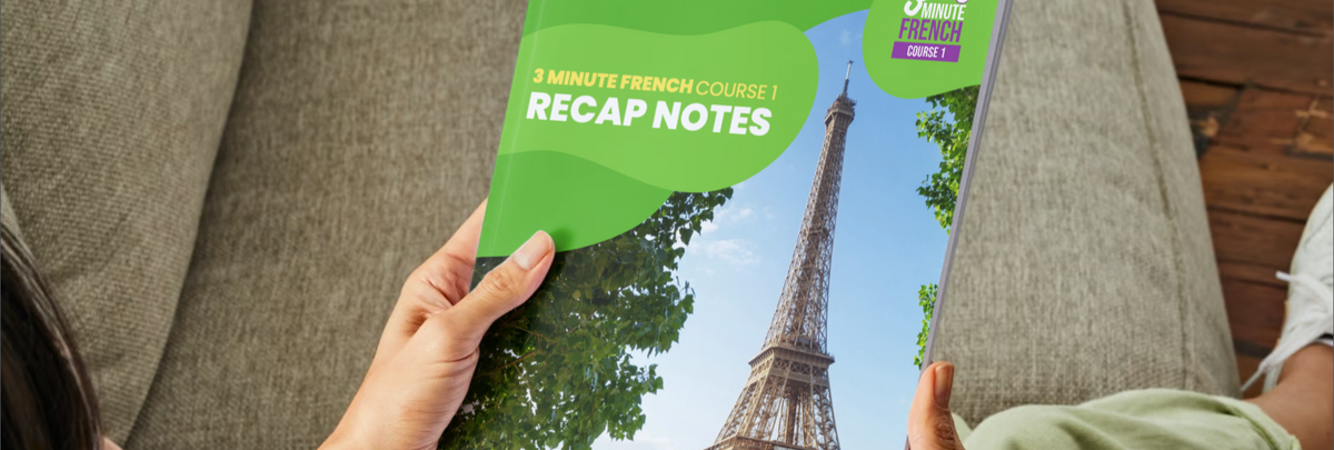 Recap Note Recap Notes | 3 Minute French - Course 1 – 3 Minute Languages