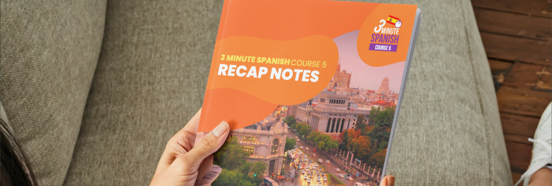 Recap Notes | 3 Minute Spanish - Course 5 – 3 Minute Languages